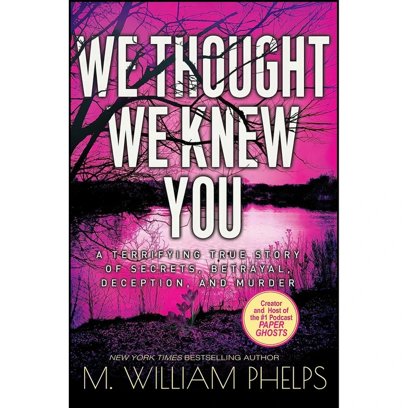 کتاب We Thought We Knew You اثر M. William Phelps انتشارات Kensington
