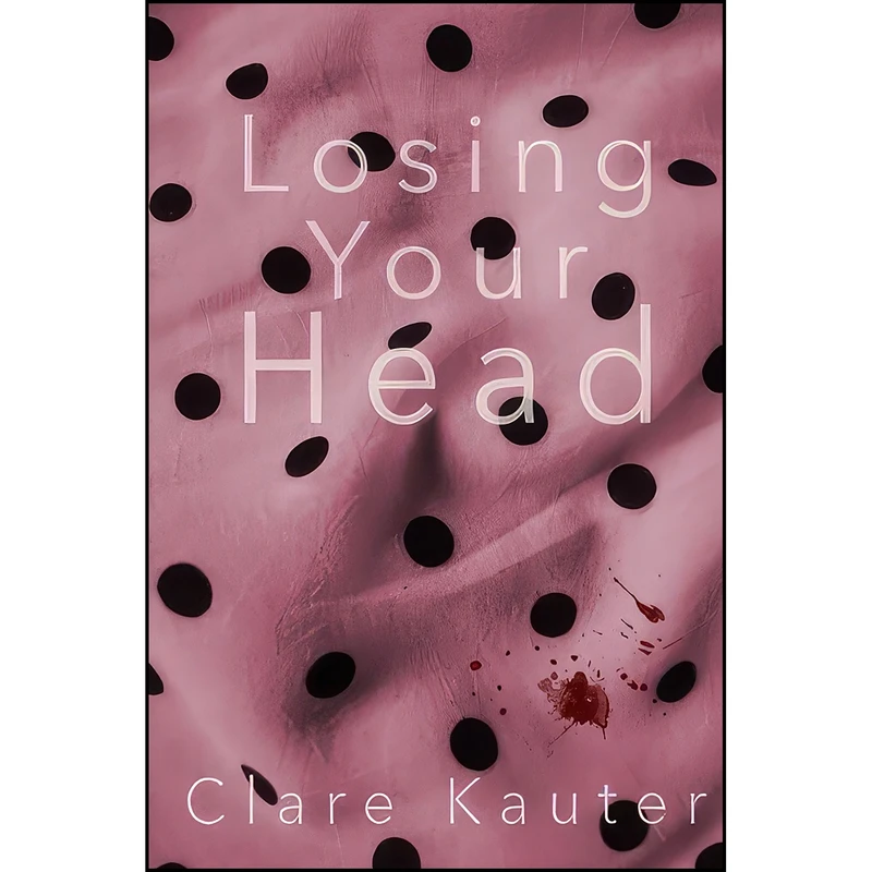 کتاب Losing Your Head اثر Clare Kauter انتشارات تازه ها