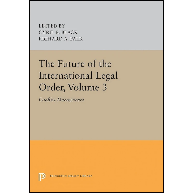 کتاب The Future of the International Legal Order, Volume 3 اثر Cyril E. Black and Richard A. Falk انتشارات Princeton University Press