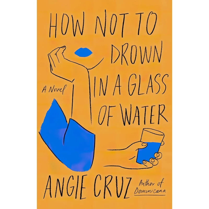 کتاب How Not to Drown in a Glass of Water اثر Angie Cruz انتشارات Flatiron Books