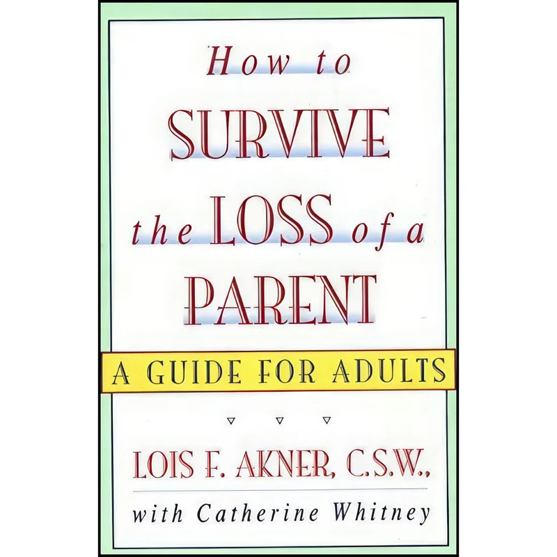 کتاب How to Survive the Loss of a Parent اثر Lois F. Akner and Catherine Whitney انتشارات William Morrow Paperbacks