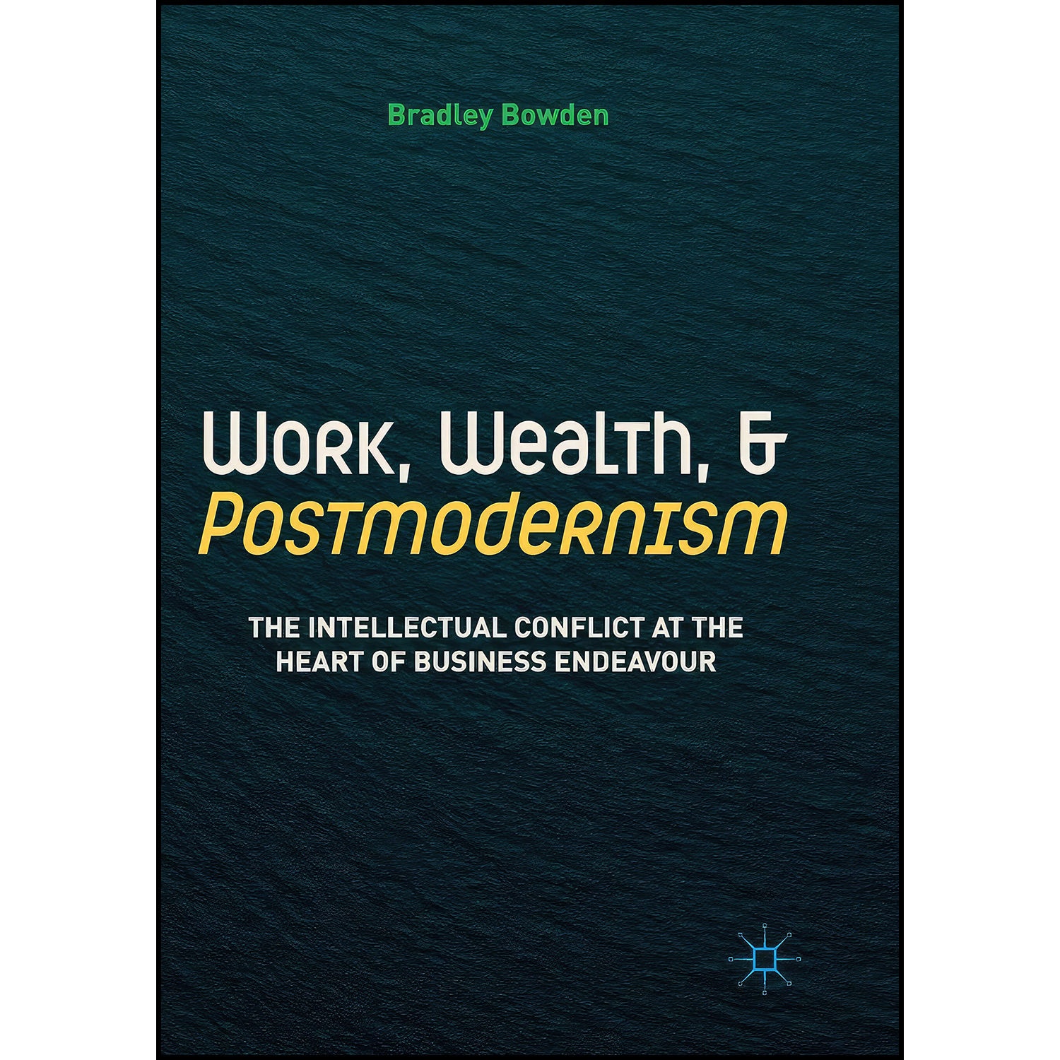 کتاب Work, Wealth, and Postmodernism اثر Bradley Bowden انتشارات بله