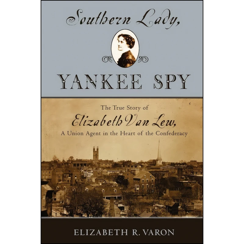 کتاب Southern Lady, Yankee Spy اثر Elizabeth R. Varon انتشارات Oxford University Press