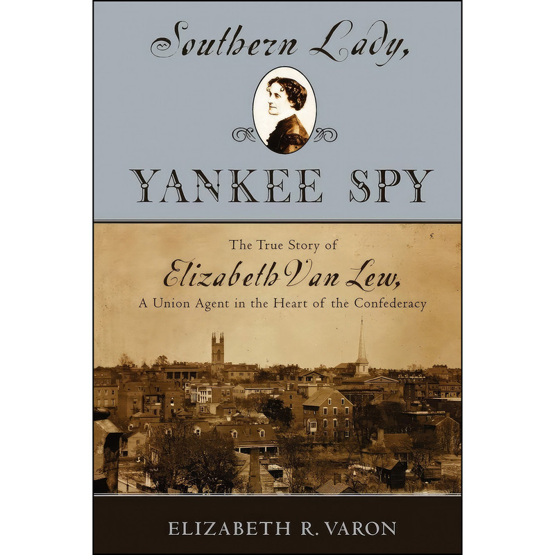 کتاب Southern Lady, Yankee Spy اثر Elizabeth R. Varon انتشارات Oxford University Press
