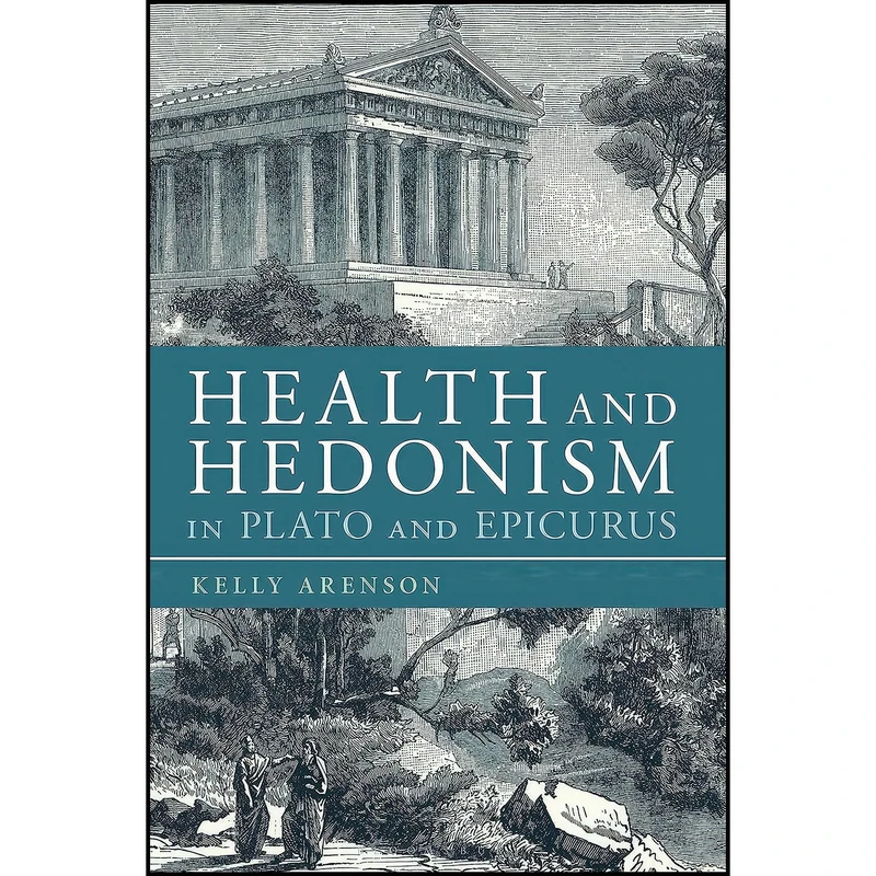 کتاب Health and Hedonism in Plato and Epicurus اثر Kelly Arenson انتشارات Bloomsbury Academic