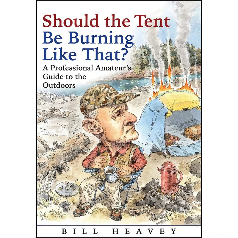 کتاب Should the Tent Be Burning Like That? اثر Bill Heavey انتشارات Atlantic Monthly Press