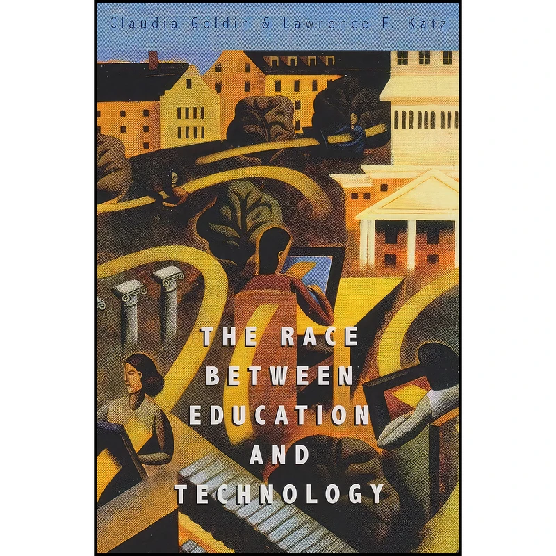 کتاب The Race between Education and Technology اثر Claudia Goldin and Lawrence F. Katz انتشارات Belknap Press: An Imprint of Harvard University Press