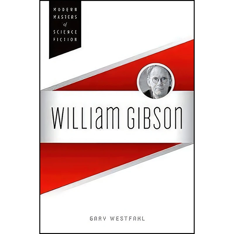 کتاب William Gibson  اثر Gary Westfahl انتشارات University of Illinois Press