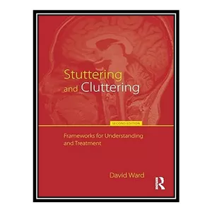 کتاب Stuttering and Cluttering (Second Edition): Frameworks for Understanding and Treatment اثر David Ward انتشارات مؤلفین طلایی