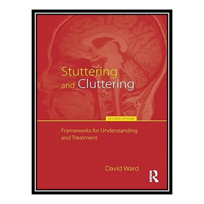 کتاب Stuttering and Cluttering (Second Edition): Frameworks for Understanding and Treatment اثر David Ward انتشارات مؤلفین طلایی
