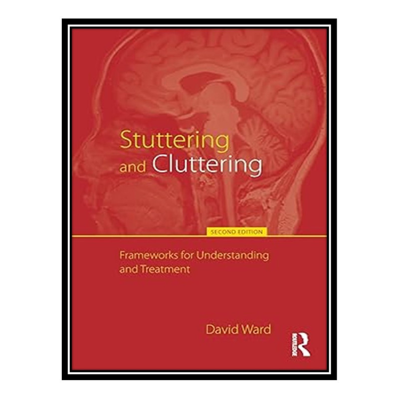 کتاب Stuttering and Cluttering (Second Edition): Frameworks for Understanding and Treatment اثر David Ward انتشارات مؤلفین طلایی