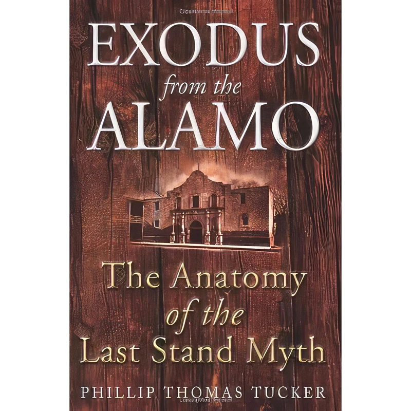 کتاب Exodus from the Alamo اثر Phillip Thomas Tucker Ph.D. انتشارات Casemate Pub