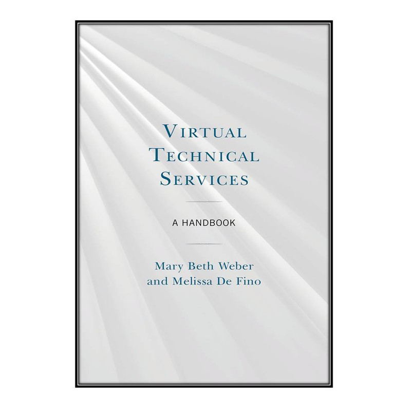 کتاب Virtual Technical Services اثر Mary Beth Weber and Melissa De Fino انتشارات مؤلفين طلايي کتاب Virtual Technical Services اثر Mary Beth Weber and Melissa De Fino انتشارات مؤلفين طلايي