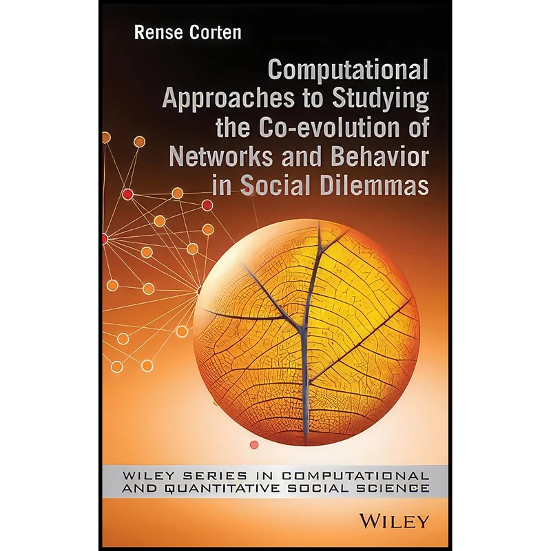 کتاب Computational Approaches to Studying the Co-evolution of Networks and Behavior in Social Dilemmas  اثر Rense Corten انتشارات Wiley