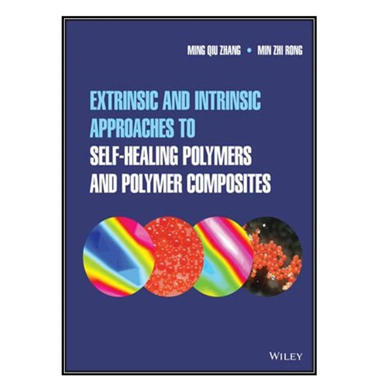  کتاب Extrinsic and Intrinsic Approaches to Self-Healing Polymers and Polymer Composites اثر 	Ming Qiu Zhang and Min Zhi Rong انتشارات مؤلفين طلايي