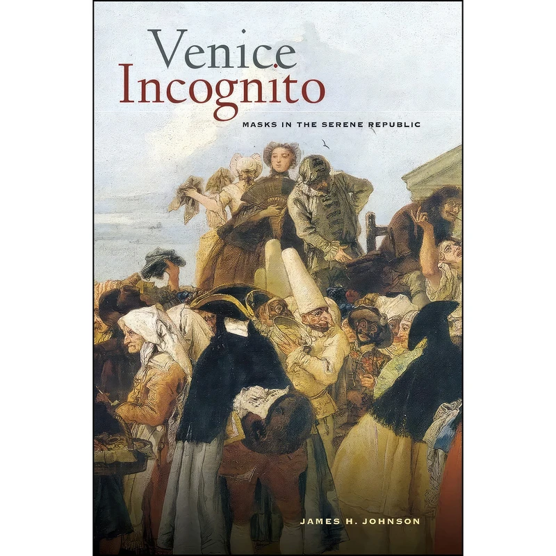 کتاب Venice Incognito اثر James H. Johnson انتشارات University of California Press