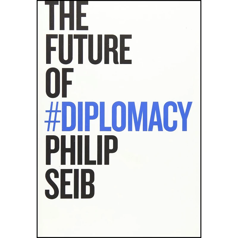 کتاب The Future of Diplomacy اثر Philip M. Seib انتشارات Polity