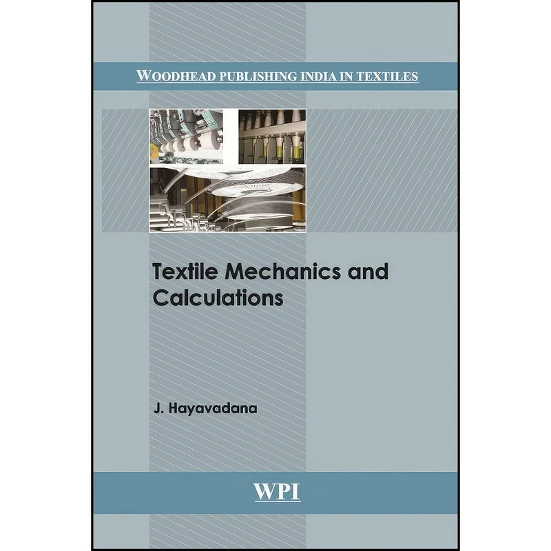 کتاب Textile Mechanics and Calculations  اثر J. Hayavadana انتشارات Woodhead Publishing India
