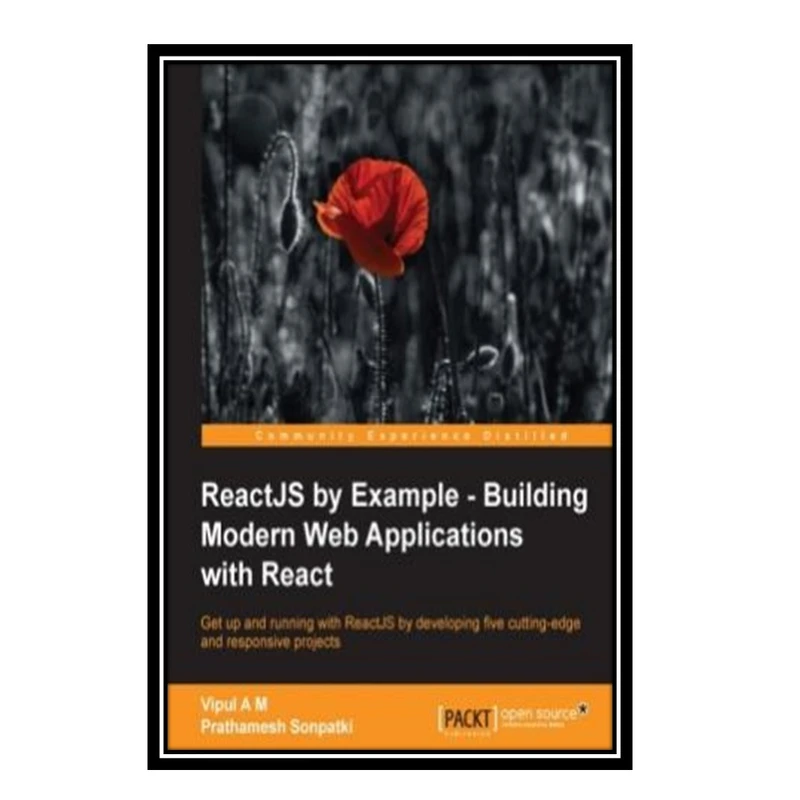 کتاب ReactJS by Example: Building Modern Web Applications with React اثر Vipul A M and Sonpatki Prathamesh انتشارات مؤلفین طلایی
