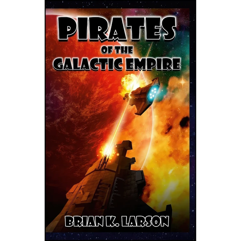 کتاب Pirates of the Galactic Empire اثر Brian K. Larson and B. K. Larson انتشارات Lulu.com