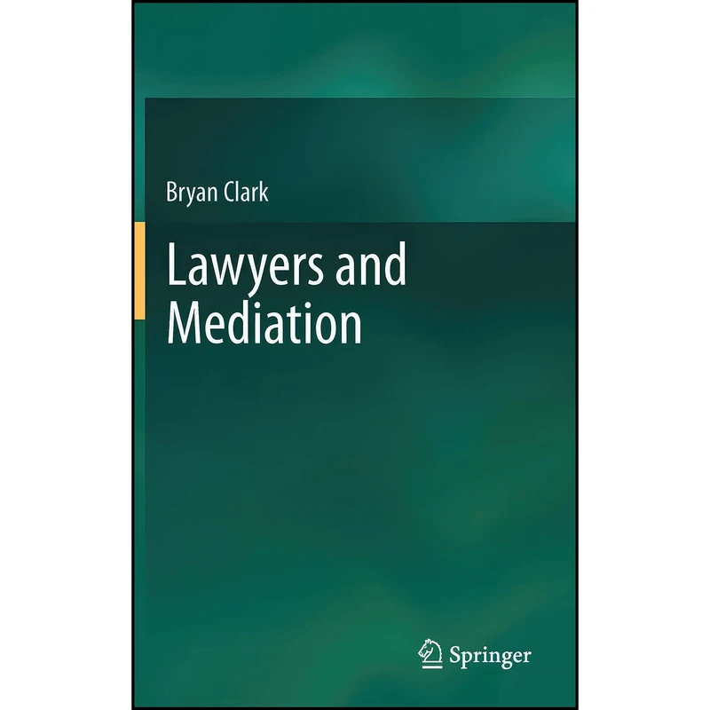 کتاب Lawyers and Mediation اثر Bryan Clark BA انتشارات Springer