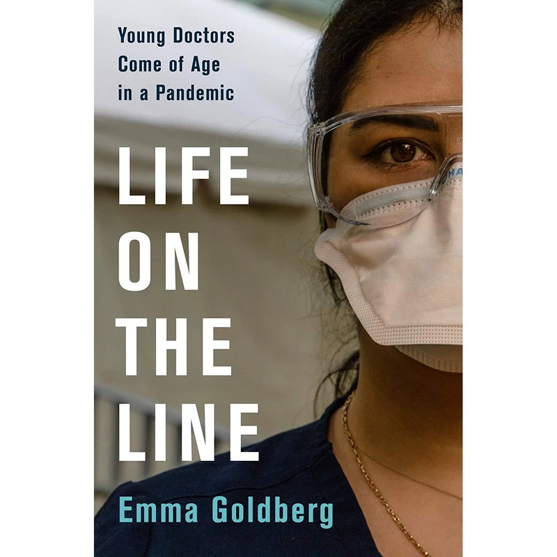 کتاب Life on the Line: Young Doctors Come of Age in a Pandemic اثر Emma Goldberg انتشارات Harper