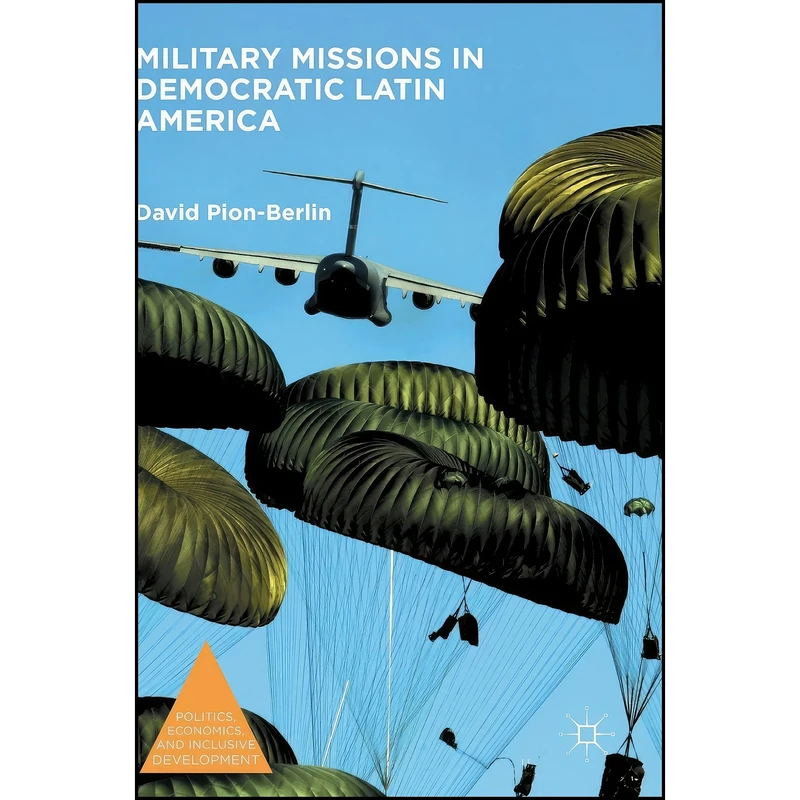 کتاب Military Missions in Democratic Latin America  اثر David Pion-Berlin انتشارات Palgrave Macmillan