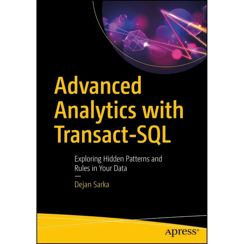 کتاب Advanced Analytics with Transact-SQL اثر Dejan Sarka انتشارات تازه ها
