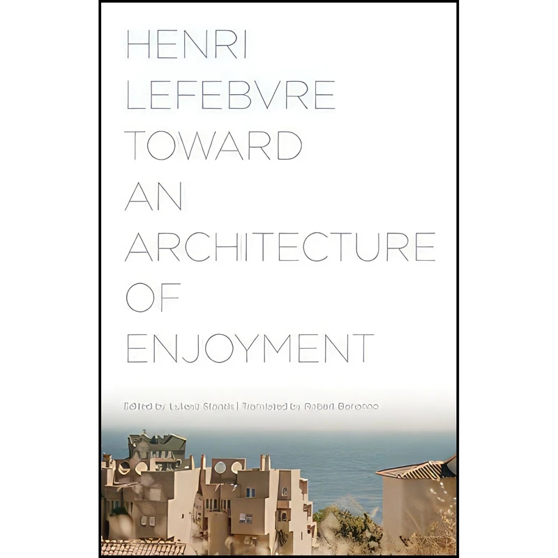 کتاب Toward an Architecture of Enjoyment اثر جمعی از نویسندگان انتشارات Univ Of Minnesota Press
