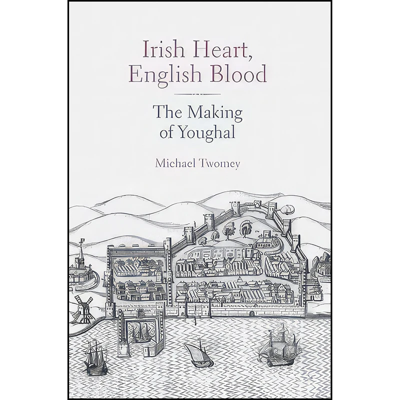 کتاب Irish Heart, English Blood اثر Michael Twomey انتشارات The History Press