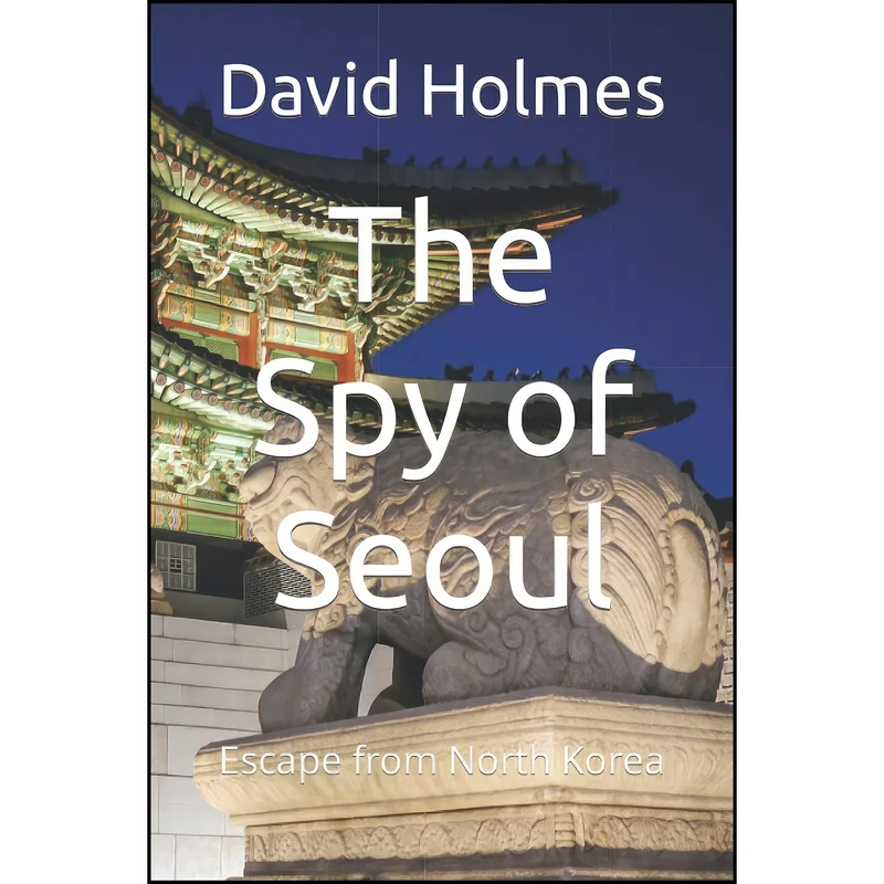 کتاب The Spy of Seoul اثر David Holmes and DS Holmes انتشارات تازه ها