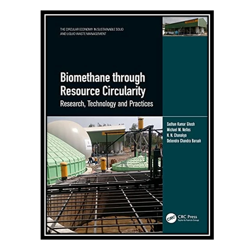 کتاب Biomethane through Resource Circularity: Research, Technology and Practices اثر جمعی از نویسندگان انتشارات مؤلفین طلایی