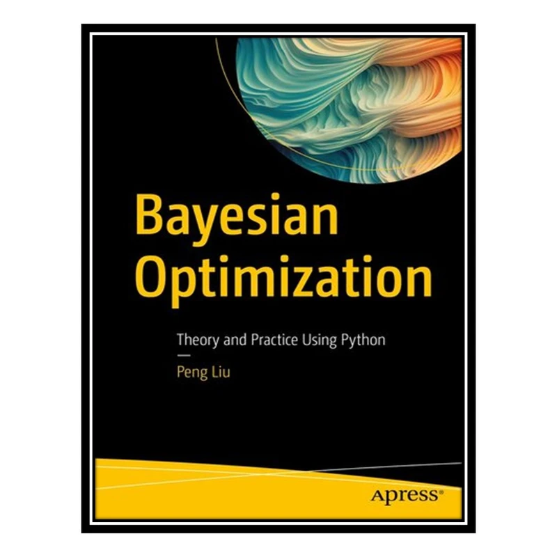 کتاب Bayesian Optimization اثر Peng Liu انتشارات مؤلفین طلایی
