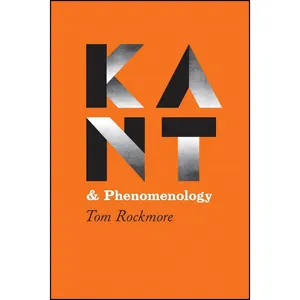 کتاب Kant and Phenomenology اثر Tom Rockmore انتشارات University of Chicago Press