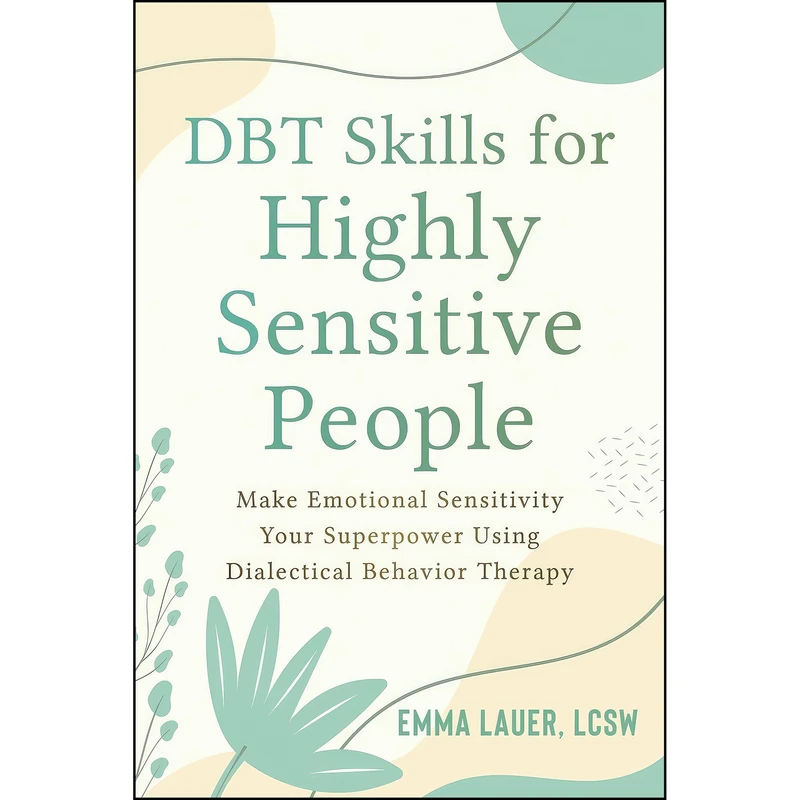 کتاب DBT Skills for Highly Sensitive People اثر Emma Lauer انتشارات New Harbinger Publications