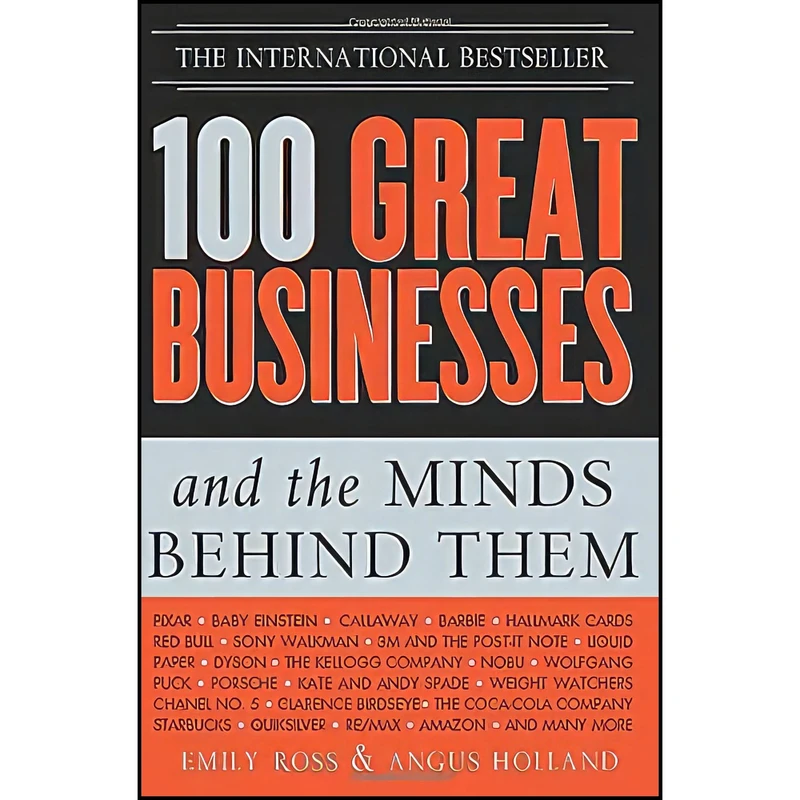کتاب 100 Great Businesses and the Minds Behind Them اثر Emily Ross and Angus Holland انتشارات Sourcebooks