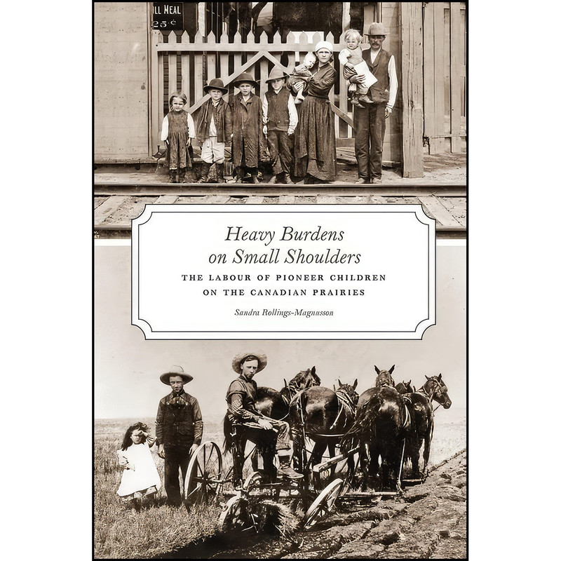 کتاب Heavy Burdens on Small Shoulders اثر Sandra Rollings-Magnusson انتشارات University of Alberta Press
