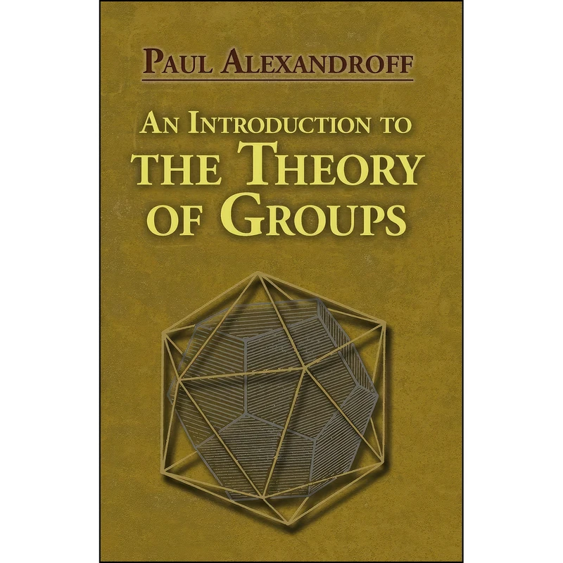 کتاب An Introduction to the Theory of Groups  اثر جمعي از نويسندگان انتشارات Dover Publications