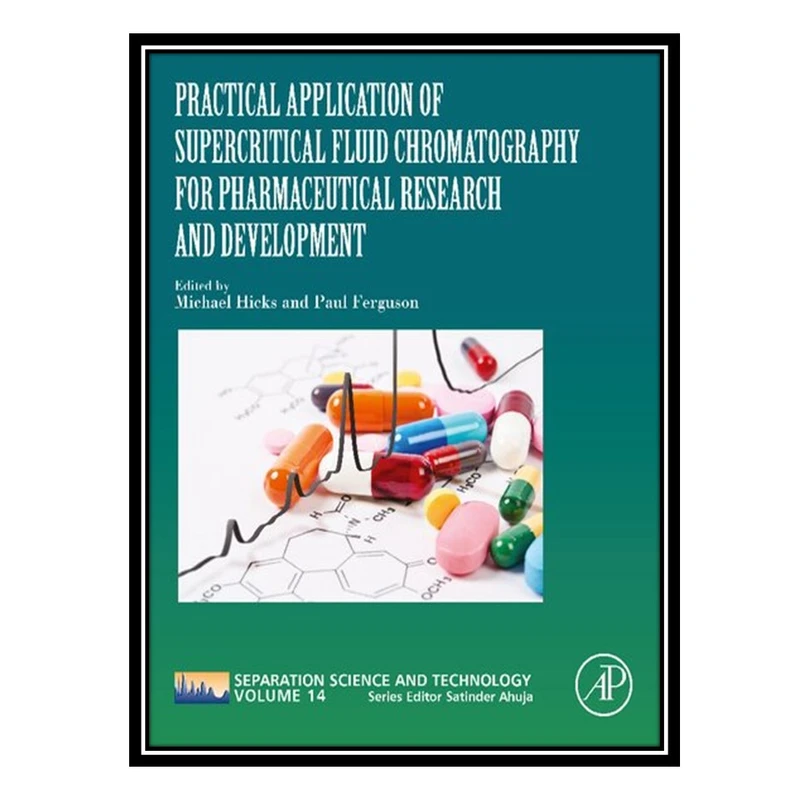 کتاب Practical Application of Supercritical Fluid Chromatography for Pharmaceutical Research and Development اثر Michael B. Hicks and Paul D. Ferguson انتشارات مؤلفین طلایی