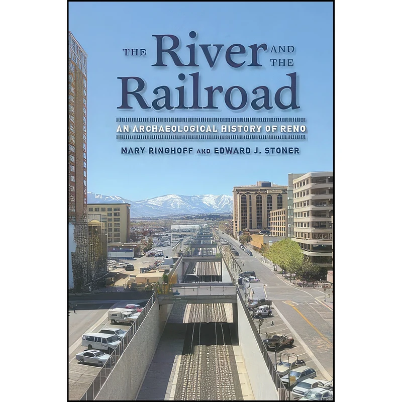 کتاب The River and the Railroad اثر Mary Ringhoff and Edward Stoner انتشارات University of Nevada Press
