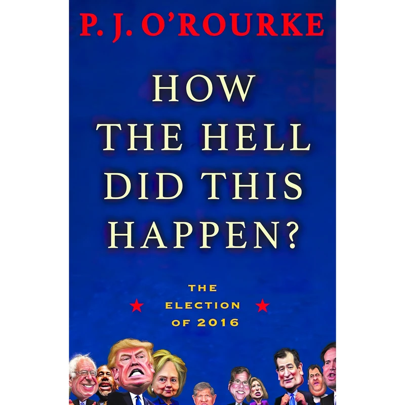 کتاب How the Hell Did This Happen? اثر P. J. ORourke انتشارات Atlantic Monthly Press