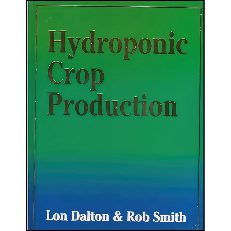 کتاب Hydroponic Crop Production اثر Lou Dalton and Rob Smith انتشارات NZ Hydroponics International, Ltd.