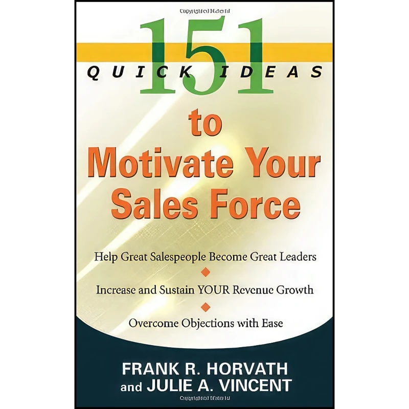 کتاب 151 Quick Ideas to Motivate Your Sales Force اثر Frank Horvath and Julie Vincent انتشارات Weiser