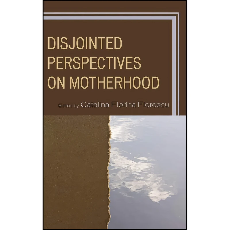 کتاب Disjointed Perspectives on Motherhood اثر جمعي از نويسندگان انتشارات Lexington Books