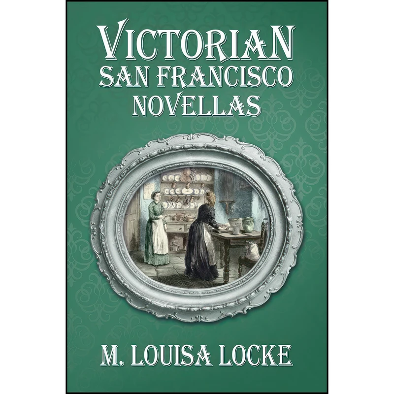 کتاب Victorian San Francisco Novellas  اثر M. Louisa Locke انتشارات تازه ها