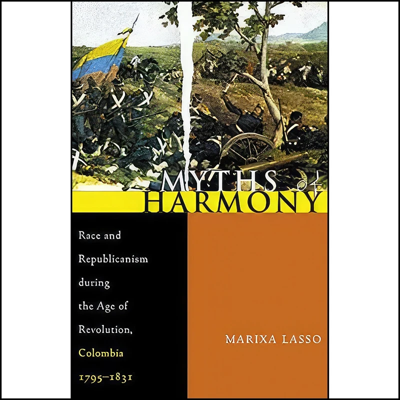 کتاب Myths of Harmony اثر Marixa Lasso انتشارات University of Pittsburgh Press