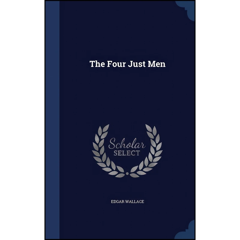 کتاب The Four Just Men اثر Edgar Wallace انتشارات Sagwan Press
