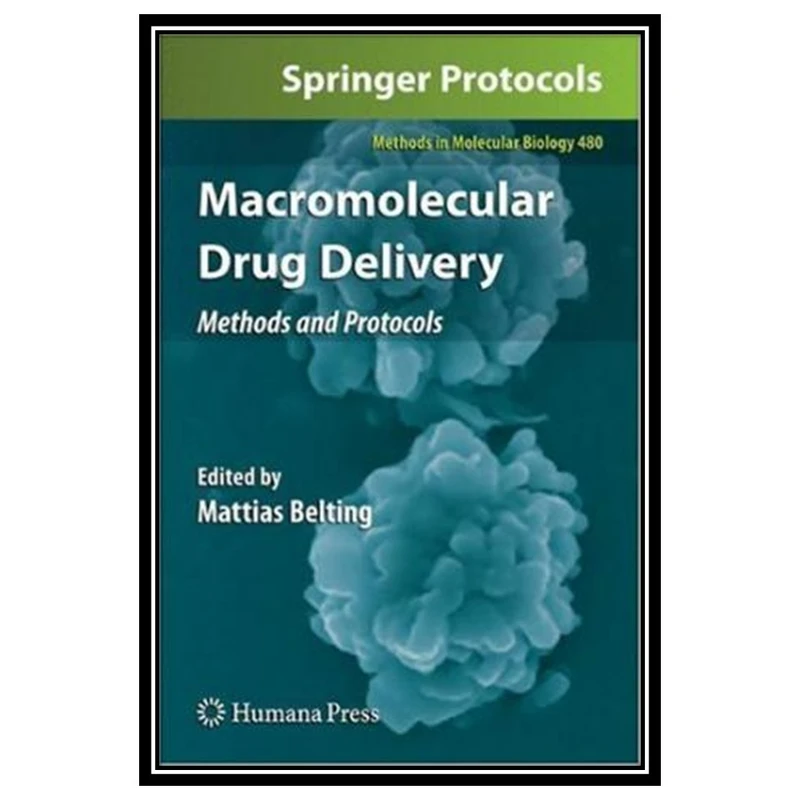 کتاب Macromolecular Drug Delivery: Methods and Protocols اثرجمعی از نویسندگان انتشارات مؤلفین طلایی
