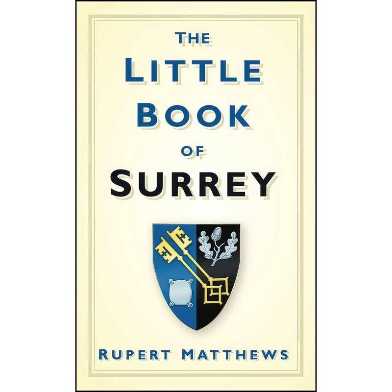 کتاب The Little Book of Surrey اثر Rupert Matthews انتشارات The History Press