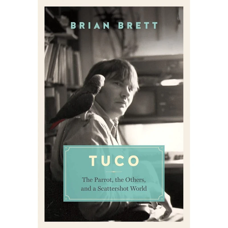 کتاب Tuco and the Scattershot World: A Life with Birds اثر Brian Brett انتشارات Greystone Books